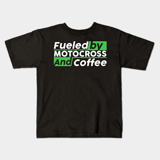 Fueled by Motocross and coffee Kids T-Shirt by NeedsFulfilled
